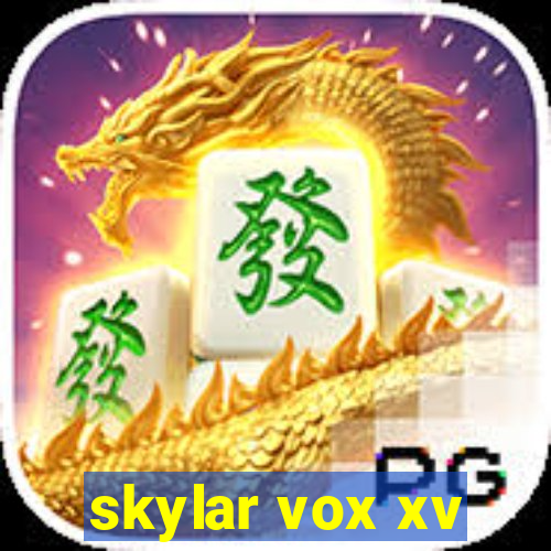 skylar vox xv